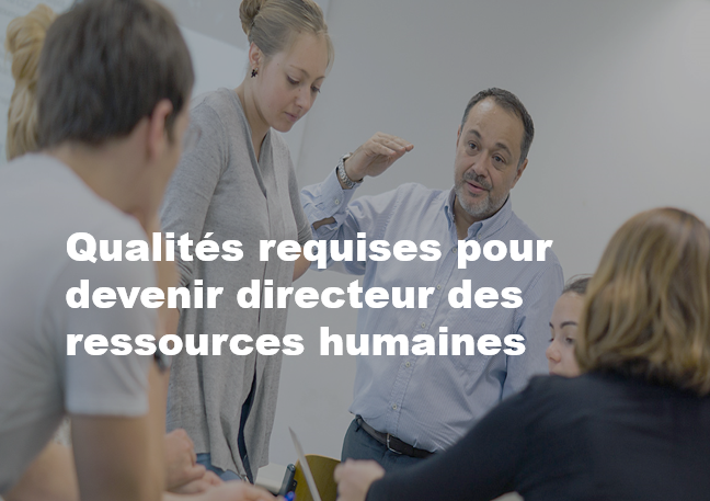 Qualités requises pour devenir directeur des ressources humaines ESLSCA